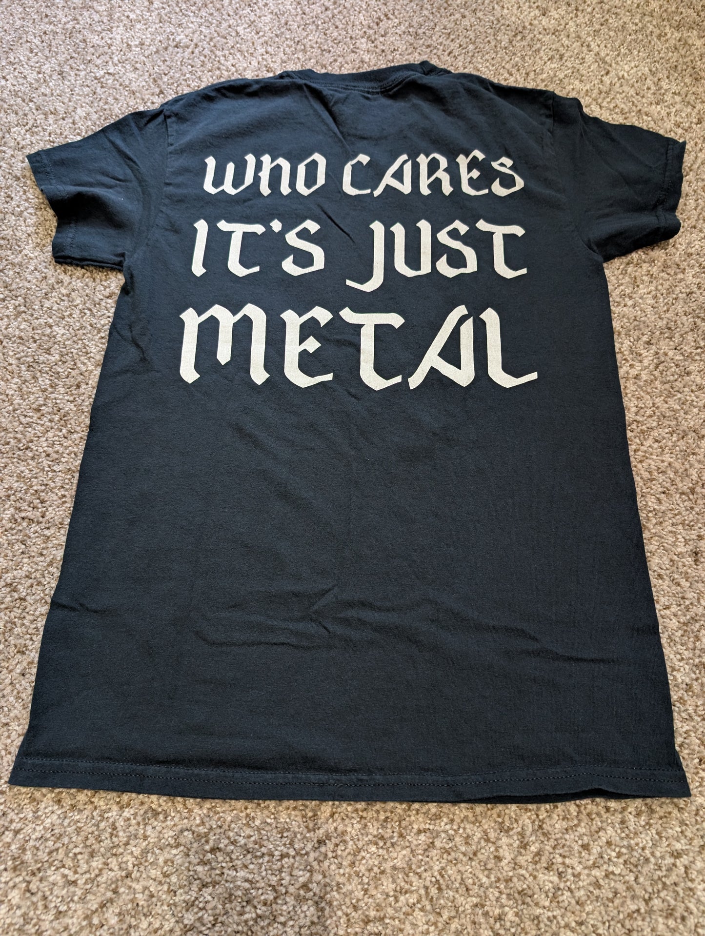 "Who Cares Its Just Metal" T-Shirt