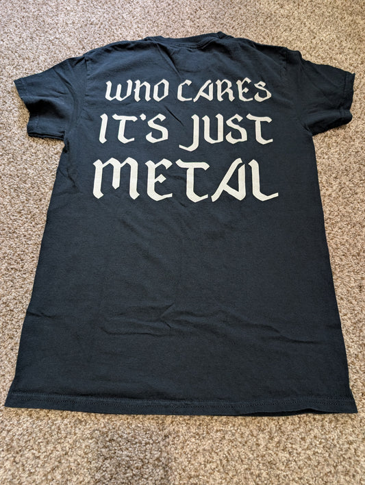 "Who Cares Its Just Metal" T-Shirt